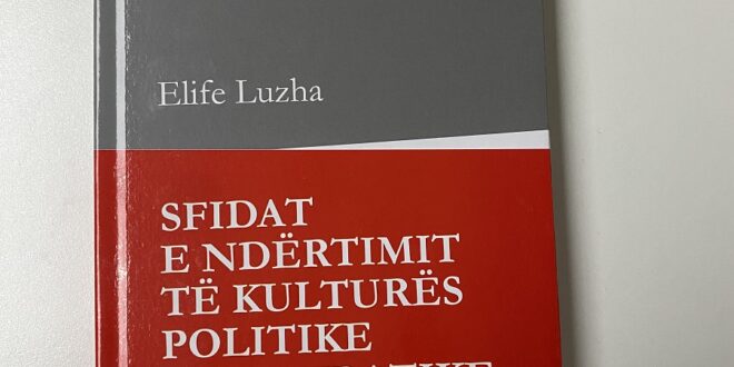 Sheh dritën e botimit libri “Sfidat e ndërtimit të kulturës politike demokratike në Kosovë”, i autores Elife Luzha