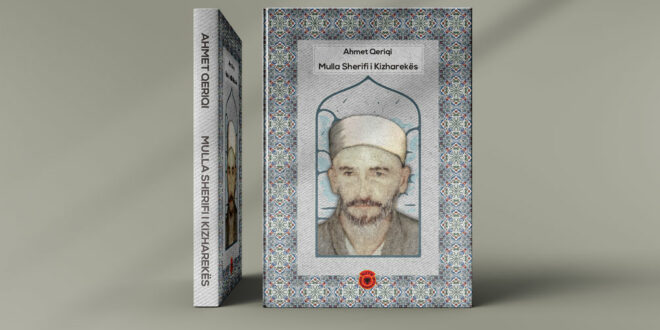 Doli nga shtypi libri, Mulla Sherifi i Kizharekës, i autorit, Ahmet Qeriqi