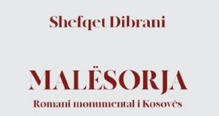 Shefqet DIBRANI: "MALËSORJA" ROMAN MONUMENTAL I LETËRSISË NË KOSOVË