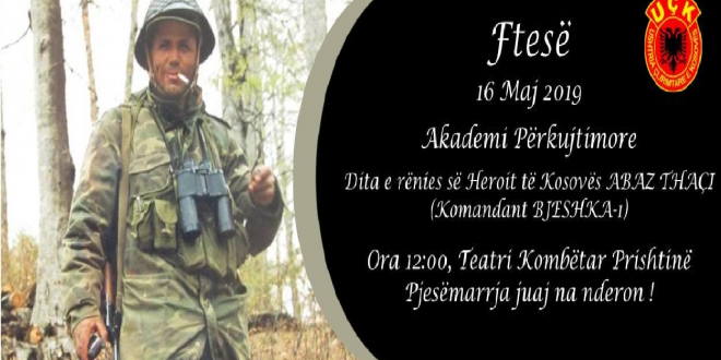 Me 16 maj 2019 në Prishtinë mbahet Akademi përkujtimore në 20 vjetorin e rënies heroike të heroit të kombit, Abaz Thaçi