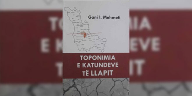 Zymer Mehani: GANI MEHMETI “TOPONIMIA E KATUNDEVE TË LLAPIT”