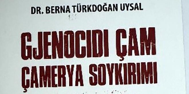 Adil FETAHU: Dr.Berna Turkdogan Uysal: GJENOCIDI ÇAM (Redaktor Bujar M.Hoxha, përkth. nga turqishtja Rubin Hoxha botoi ‘Alsar’,Tiranë 2024)