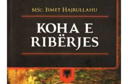 Ali Aliu-Kelmendi: Parathënia e librit: “Koha e Ribërjes “ e autorit, Ismet Hajrullahu