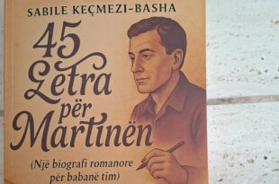 DOLI NGA SHTYPI ROMANI MË I RI “45 LETRA PËR MARTINËN” (NJË BIOGRAFI ROMANORE PËR BABANË TIM), I AUTORES SABILE KEÇMEZI-BASHA