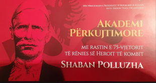 Në 75 vjetorin e rënies së heroit të çështjes kombëtare Shaban Polluzha, mbahet Akademi përkujtimore